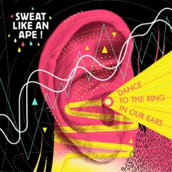Sweat Like An Ape« Dance to the ring in our ears »