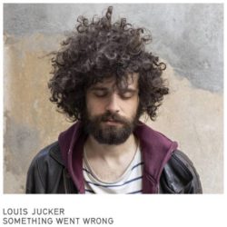 LOUIS JUCKER « SOMETHING WENT WRONG »