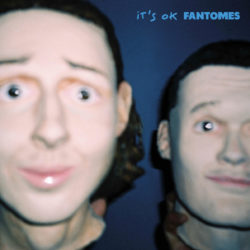 FANTOMES « It’s Ok »